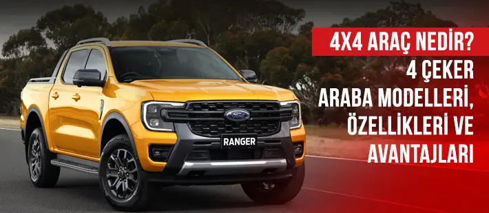 4x4 Araç Nedir? 4 Çeker Araba Modelleri, Özellikleri ve Avantajları