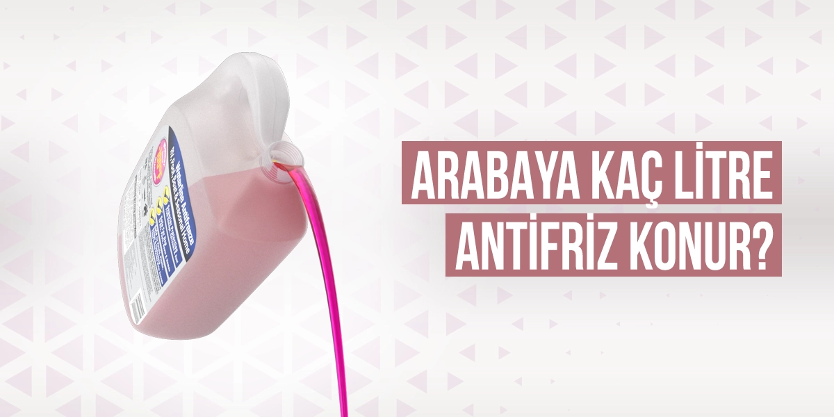 Arabaya Kaç Litre Antifriz Konur?