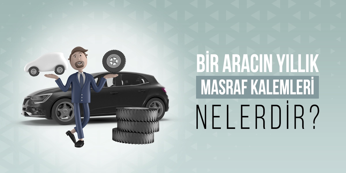 Bir Aracın Yıllık Masraf Kalemleri Nelerdir?