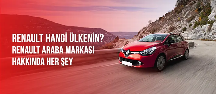 Renault Hangi Ülkenin? Renault Araba Markası Hakkında Her Şey