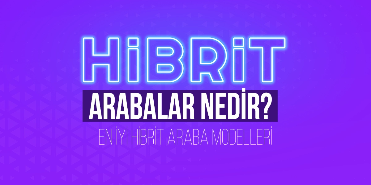 Hibrit Arabalar Nedir? En İyi Hibrit Araba Modelleri