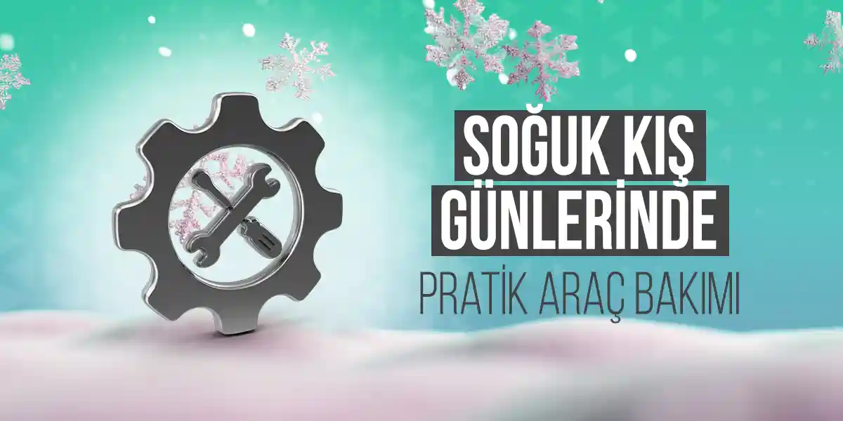 Soğuk Kış Günlerinde Pratik Araç Bakımı