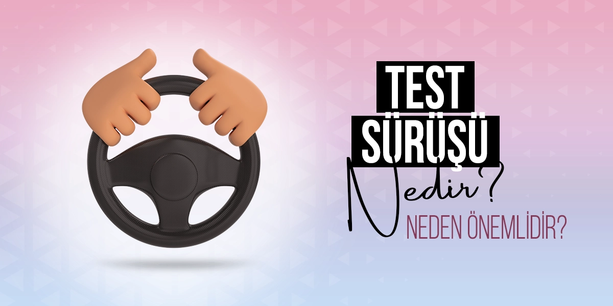 Test Sürüşü Nedir? Neden Önemlidir?