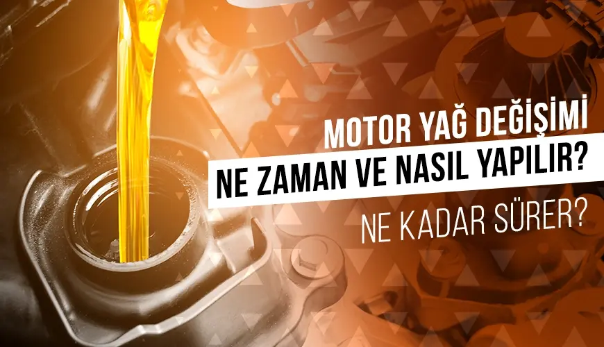 Motor Yağ Değişimi Ne Zaman ve Nasıl Yapılır? Ne Kadar Sürer?