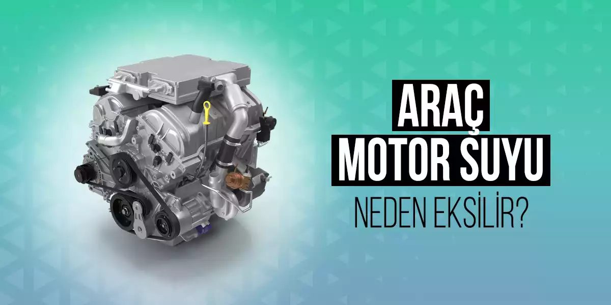 Araç Motor Suyu Neden Eksilir?