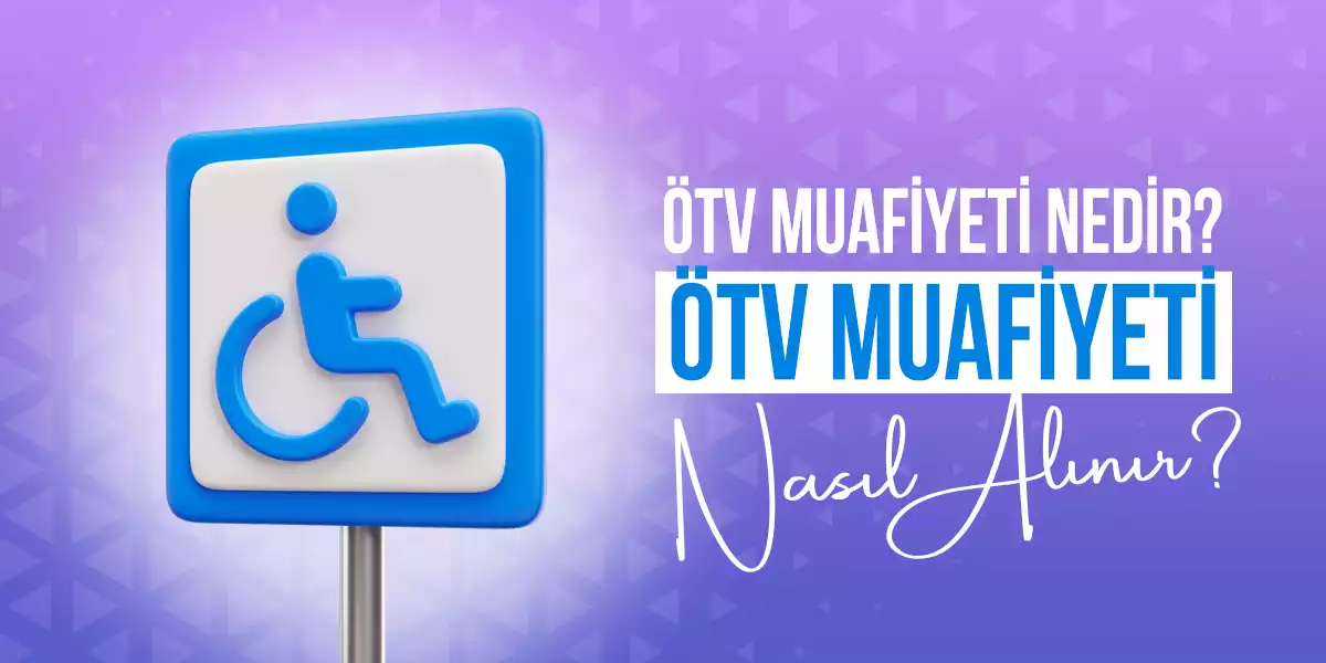 ÖTV Muafiyeti Nedir? ÖTV Muafiyeti Nasıl Alınır?