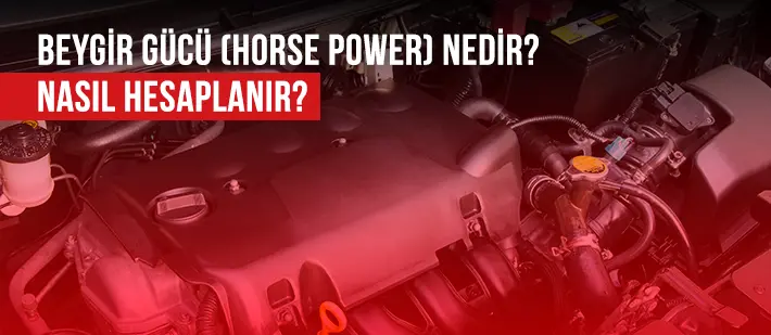 Beygir Gücü (Horse Power) Nedir? Nasıl Hesaplanır?
