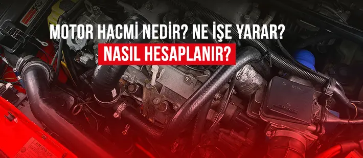 Motor Hacmi Nedir? Ne İşe Yarar? Nasıl Hesaplanır?